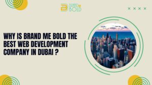 Why Brand Me Bold is the Best Web Development Company in Dubai?