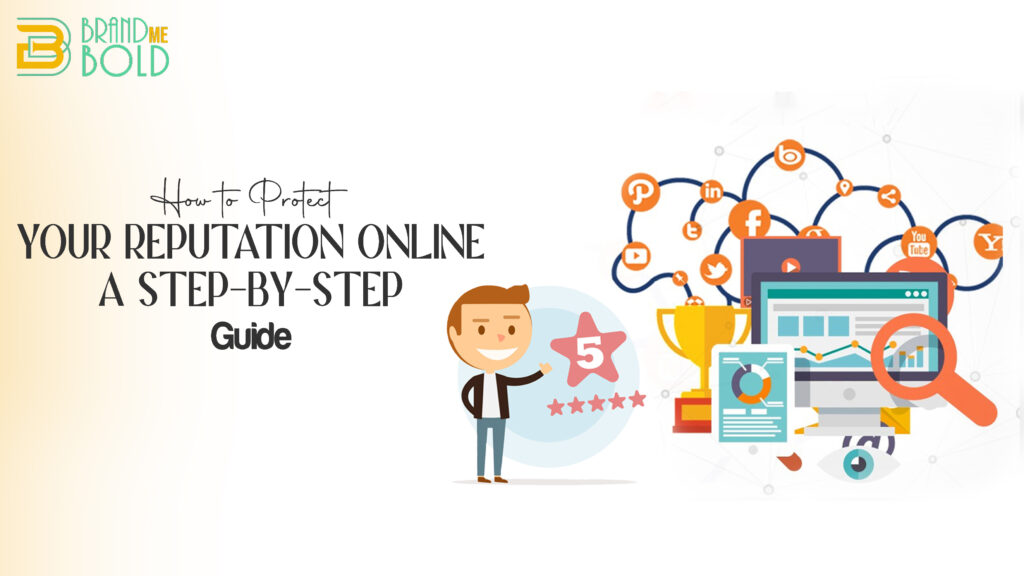 How to Protect Your Reputation Online: A Step-by-Step Guide