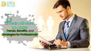 Is LinkedIn Still Worth It in 2026 Trends, Benefits, and Strategies for Professionals
